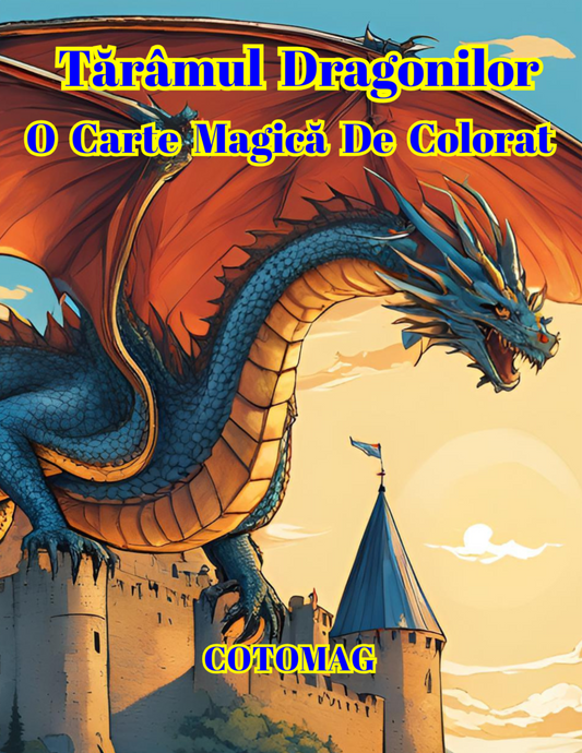 Carte de Colorat Taramul Dragonilor - O Carte Magică De Colorat Pentru Adulti si Copii / Carte Digitala / Ebook