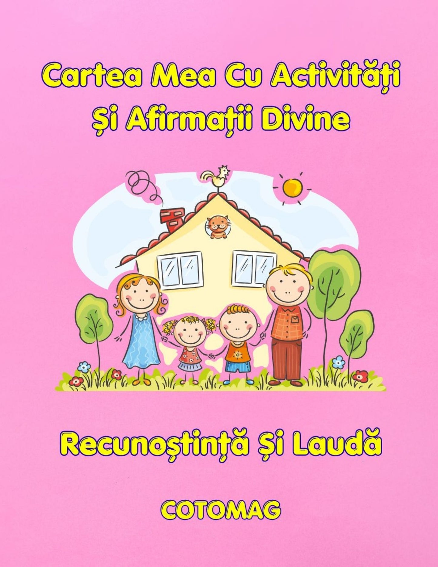 Cartea Mea Cu Activitati SI Afirmatii Divine - Recunostinta Si Lauda / Pentru Copii / Jocuri Creative Si Educatie / Invatare Interactiva Si Distractiva / Jocuri Educative Crestine Interactiva Si Distractiva / Jocuri Educative Crestine