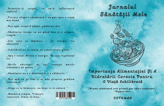 Jurnalul Sanatatii Mele - Importanta Alimentatiei Si A Hidratarii Corecte Pentru O Viata Echilibrata / Stil de Viata Sanatos / Dezvoltare Personala / Ghid De Autocunoastere Si Echilibru