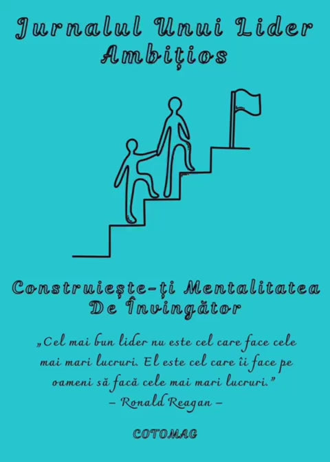 Jurnalul Unui Lider Ambitios - Construeste-ti Mentalitatea De Invingator / Dezvoltare Personala Pentru Leadership / Autocunoastere / Motivatie / Incredere / Mentalitate De Invingator