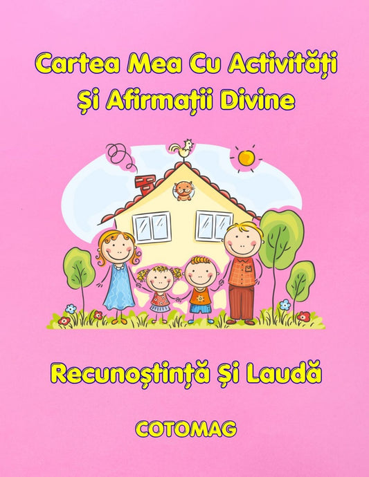 Cartea Mea Cu Activitati SI Afirmatii Divine - Recunostinta Si Lauda / Pentru Copii / Jocuri Creative Si Educatie / Invatare Interactiva Si Distractiva / Jocuri Educative Crestine Interactiva Si Distractiva / Jocuri Educative Crestine