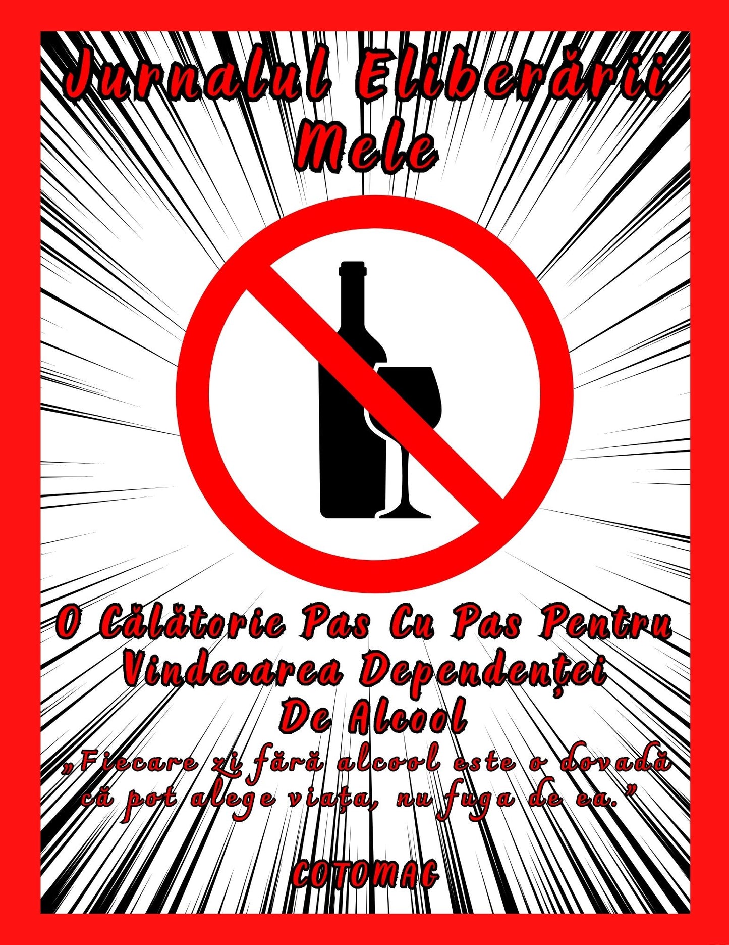 Jurnalul Eliberarii Mele - O Calatorie Pas Cu Pas Pentru Vindecarea Dependentei De Alcool - Calatoria Spre Claritate / Program de Autovindecare / Transformare Personala / Regasirea Sinelui