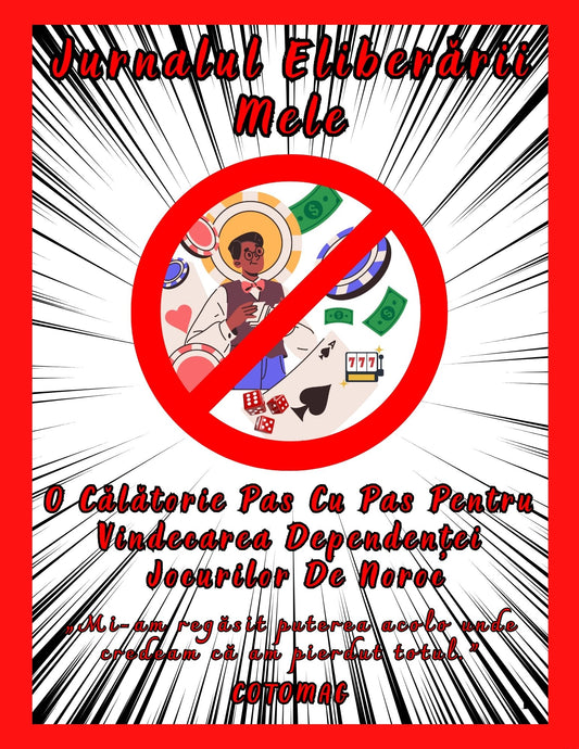 Jurnalul Eliberarii Mele - O Calatorie Pas Cu Pas Pentru Vindecarea Dependentei Jocurilor De Noroc - Calatoria Spre Claritate / Program de Autovindecare / Transformare Personala / Regasirea Sinelui
