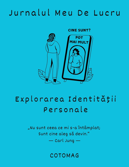 Jurnalul Meu de Lucru - Explorarea Identitatii Personale / Ghid Practic / Autocunoastere / Personalitate / Dezvoltare Personala / Reflectie / Echilibru Emotional 