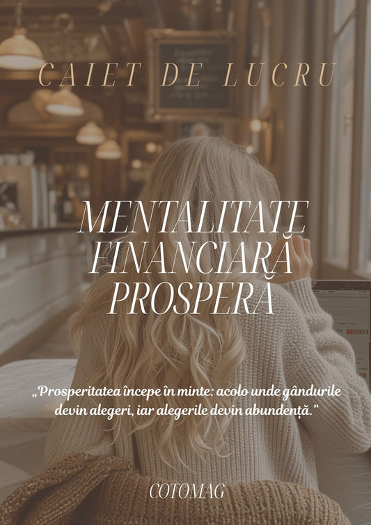 Caietul Meu de Lucru PDF – Mentalitate Financiară Prosperă, jurnal digital pentru conștientizare și prosperitate, cotomag.ro