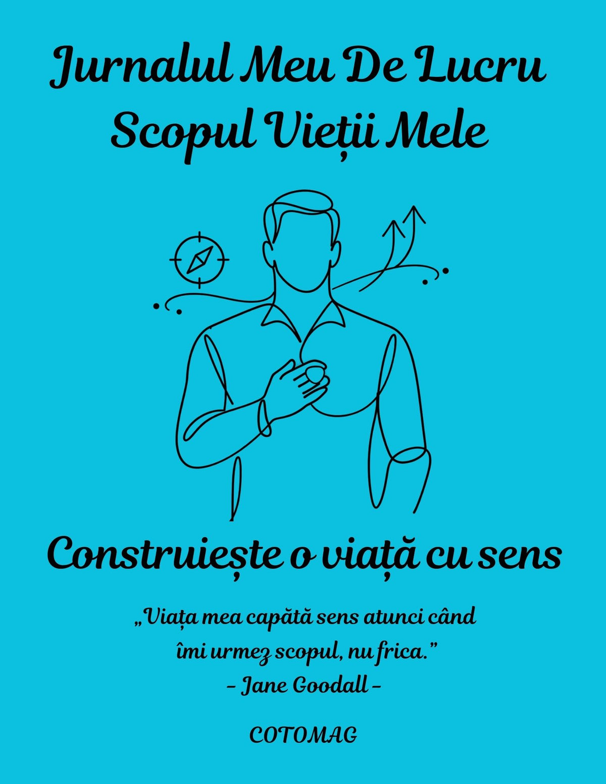 Jurnalul Meu de Lucru PDF – Scopul Vieții Mele – Construiește o Viață cu Sens, caiet de lucru digital pentru claritate și direcție, cotomag.ro