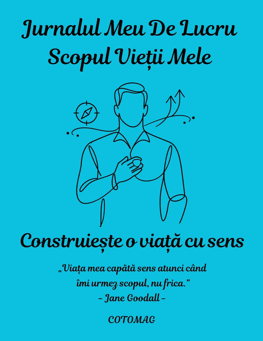 Jurnalul Meu de Lucru PDF – Scopul Vieții Mele – Construiește o Viață cu Sens, caiet de lucru digital pentru claritate și direcție, cotomag.ro